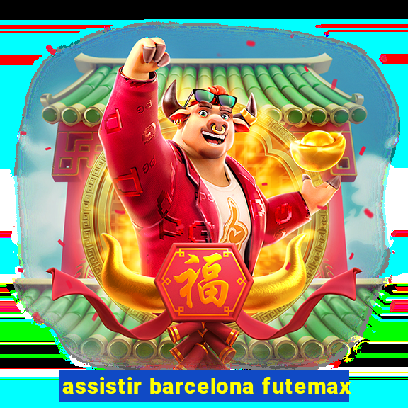 assistir barcelona futemax